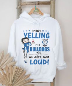 I'm Not Yelling Bulldogs I'm A Bulldogs Girl We Just Talk Loud Shirt
