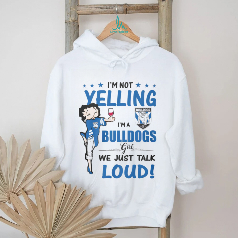 I'm Not Yelling Bulldogs I'm A Bulldogs Girl We Just Talk Loud Shirt I'm Not Yelling Bulldogs I'm A Bulldogs Girl We Just Talk Loud Shirt