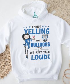 I'm Not Yelling Bulldogs I'm A Bulldogs Girl We Just Talk Loud Shirt