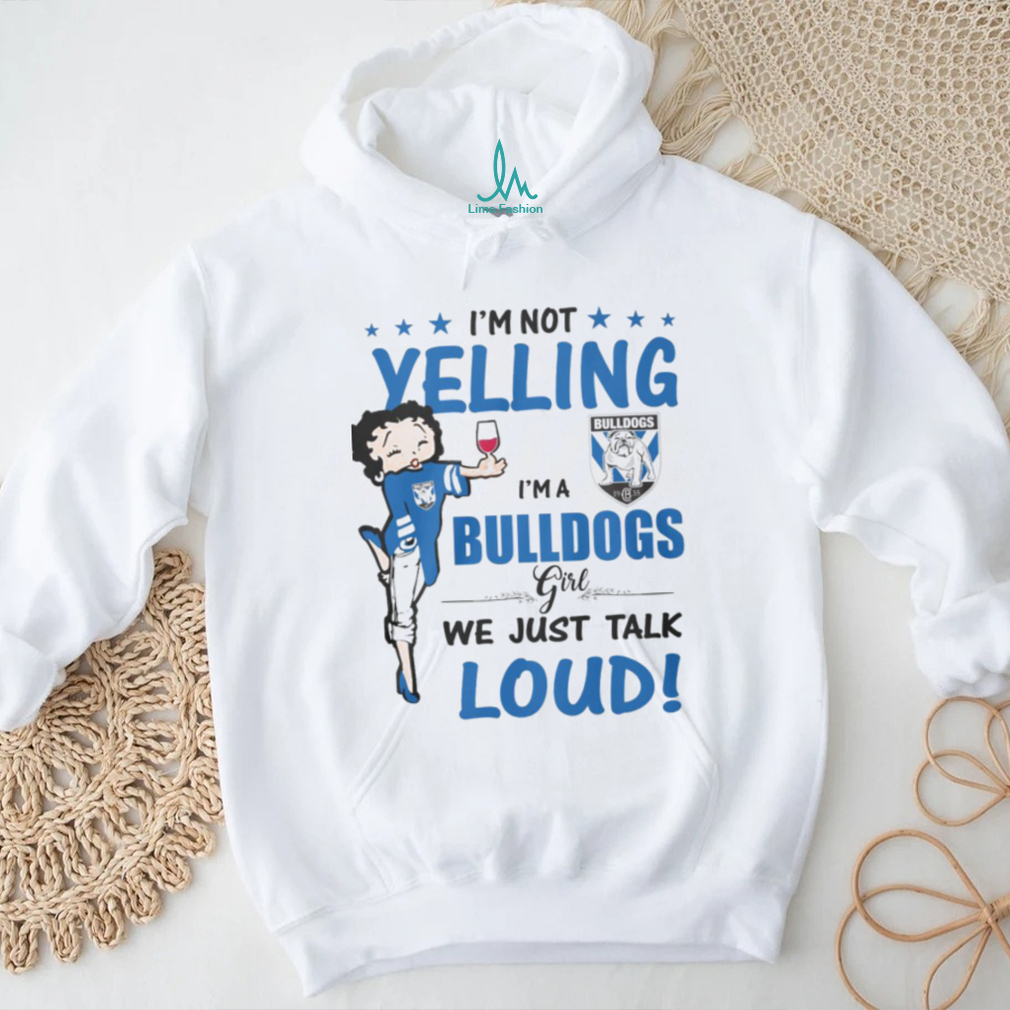 I'm Not Yelling Bulldogs I'm A Bulldogs Girl We Just Talk Loud Shirt I'm Not Yelling Bulldogs I'm A Bulldogs Girl We Just Talk Loud Shirt