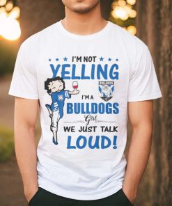 I'm Not Yelling Bulldogs I'm A Bulldogs Girl We Just Talk Loud Shirt