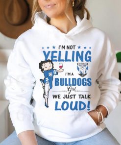 I'm Not Yelling Bulldogs I'm A Bulldogs Girl We Just Talk Loud Shirt