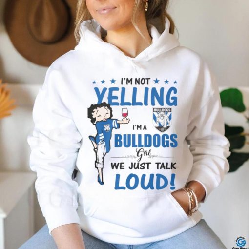 I’m Not Yelling Bulldogs I’m A Bulldogs Girl We Just Talk Loud Shirt