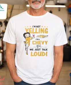 Im Not Yelling Chev Girl Shirt