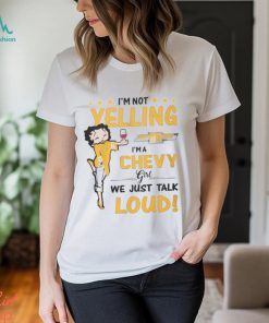 Im Not Yelling Chev Girl Shirt