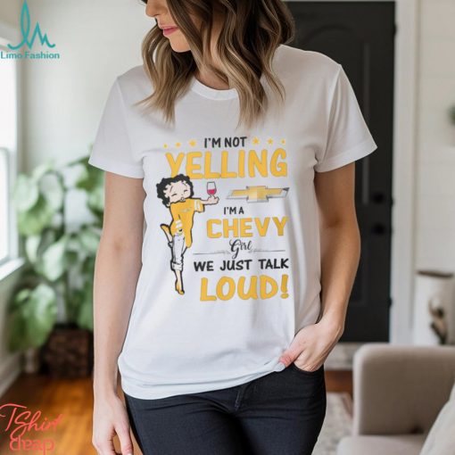 Im Not Yelling Chev Girl Shirt
