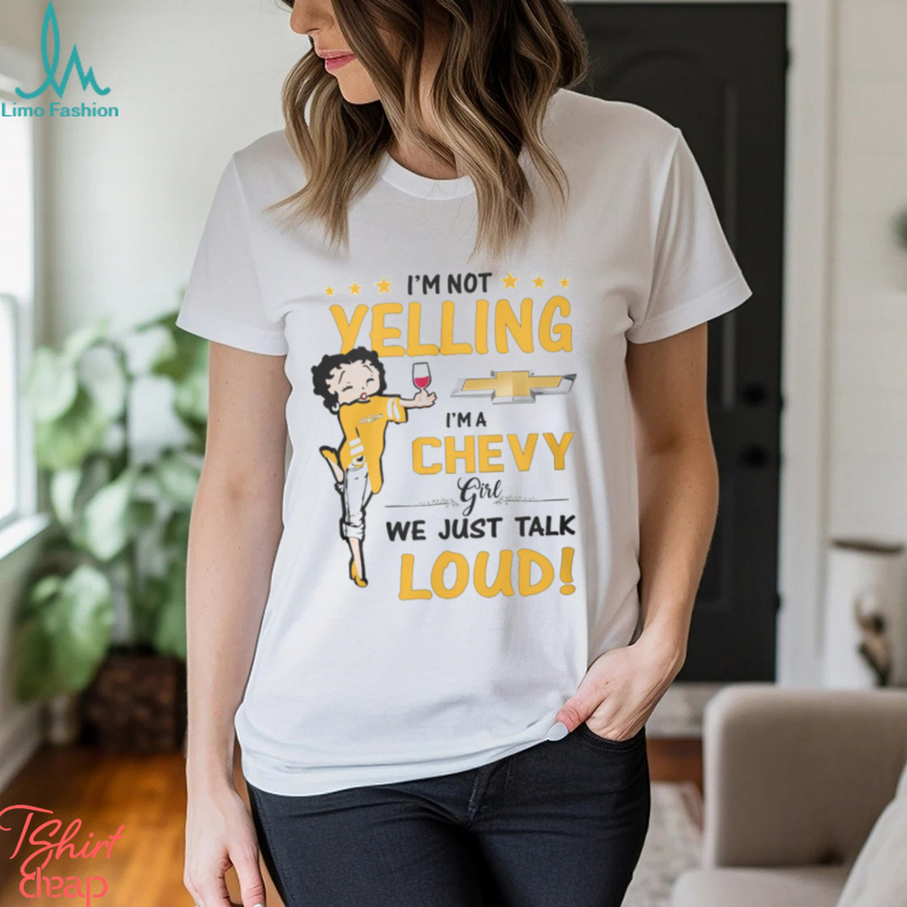 Im Not Yelling Chev Girl Shirt Im Not Yelling Chev Girl Shirt