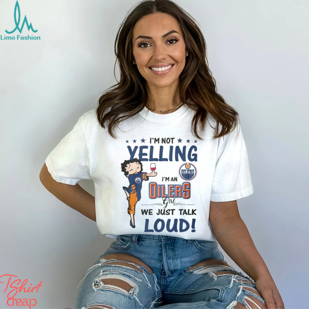 Im Not Yelling Oilers Girl Shirt Im Not Yelling Oilers Girl Shirt