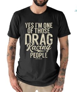 I'm One Of Those Drag Racing People Classic T Shirt