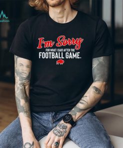 I’m Sorry For What I Said After The Football Game shirt