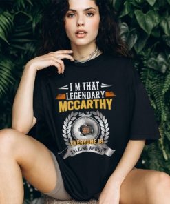 Im That Legendary Mccarthy Everyone Is Talking About T Shirt