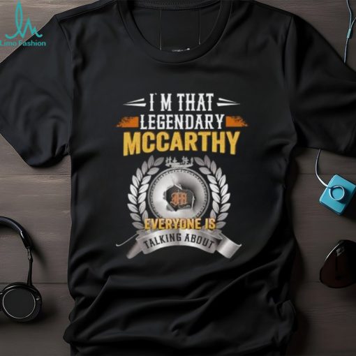 Im That Legendary Mccarthy Everyone Is Talking About T Shirt