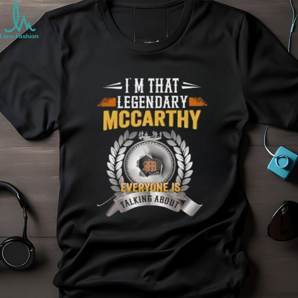 Im That Legendary Mccarthy Everyone Is Talking About T Shirt Im That Legendary Mccarthy Everyone Is Talking About T Shirt