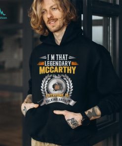 Im That Legendary Mccarthy Everyone Is Talking About T Shirt