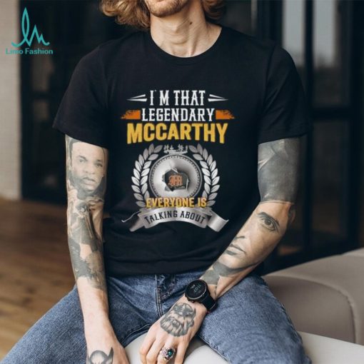 Im That Legendary Mccarthy Everyone Is Talking About T Shirt