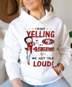 I’m Yelling I’m A 49ers Girl We Just Talk Loud Shirt