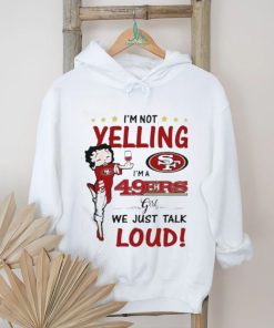 I’m Yelling I’m A 49ers Girl We Just Talk Loud Shirt