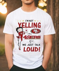 I’m Yelling I’m A 49ers Girl We Just Talk Loud Shirt