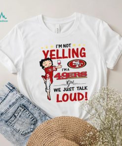 I’m Yelling I’m A 49ers Girl We Just Talk Loud Shirt