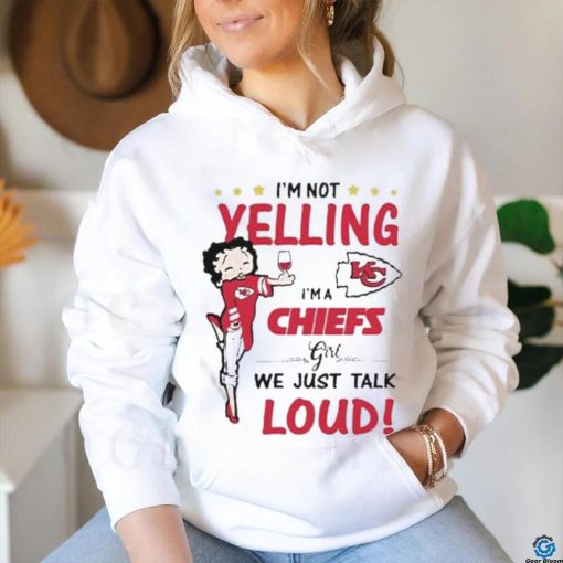 I’m Yelling I’m A Chiefs Girl We Just Talk Loud Shirt