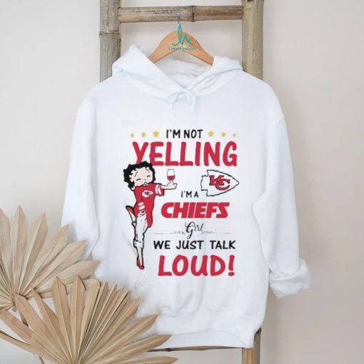 I’m Yelling I’m A Chiefs Girl We Just Talk Loud Shirt