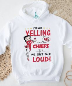 I’m Yelling I’m A Chiefs Girl We Just Talk Loud Shirt