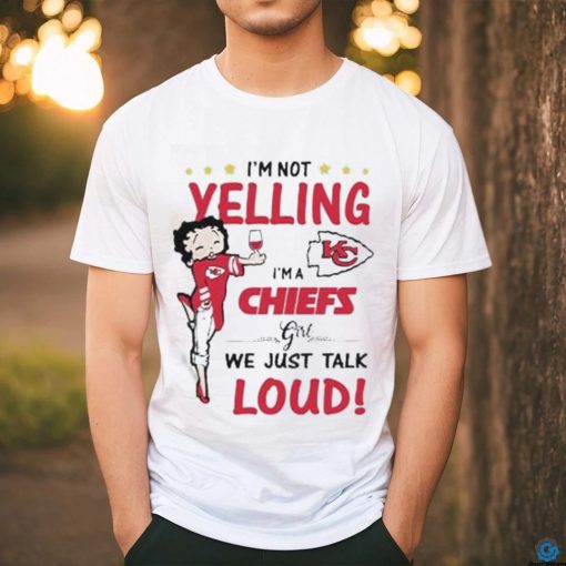 I’m Yelling I’m A Chiefs Girl We Just Talk Loud Shirt