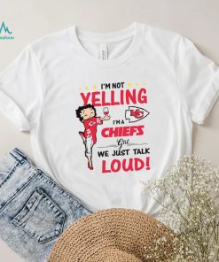 I’m Yelling I’m A Chiefs Girl We Just Talk Loud Shirt