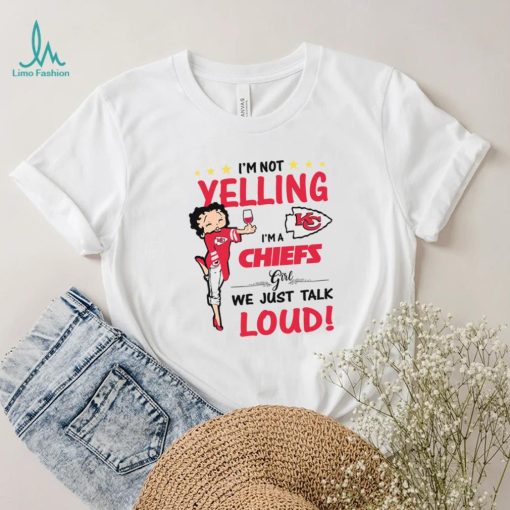 I’m Yelling I’m A Chiefs Girl We Just Talk Loud Shirt