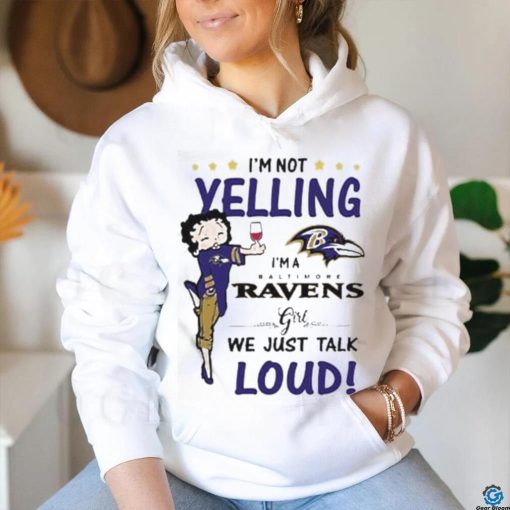 I’m Yelling I’m A Ravens Girl We Just Talk Loud Shirt