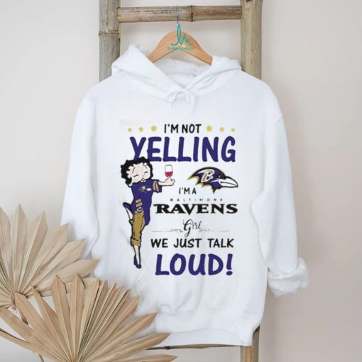 I’m Yelling I’m A Ravens Girl We Just Talk Loud Shirt