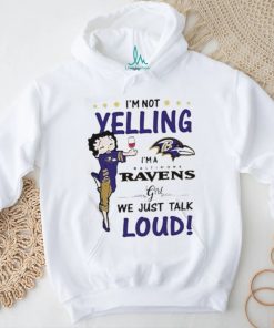 I’m Yelling I’m A Ravens Girl We Just Talk Loud Shirt