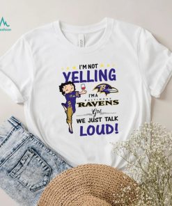 I’m Yelling I’m A Ravens Girl We Just Talk Loud Shirt