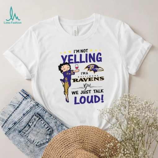 I’m Yelling I’m A Ravens Girl We Just Talk Loud Shirt