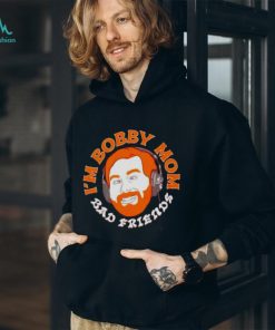 I’m bobby mom shirt