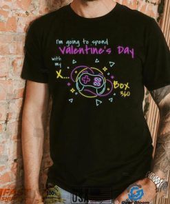 I’m going to spend Valentine day with my X Box T Shirt
