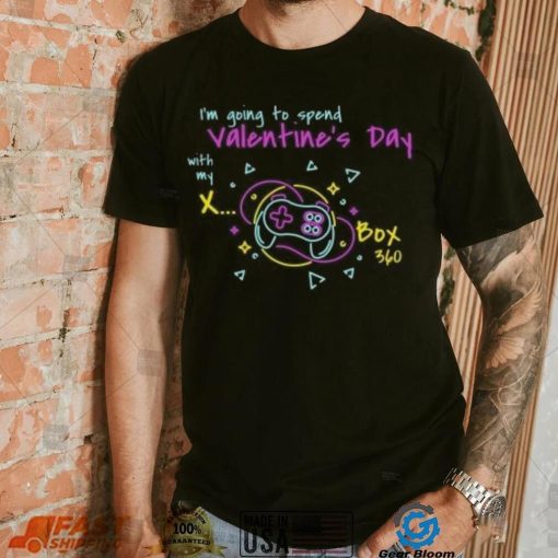 I’m going to spend Valentine day with my X Box T Shirt