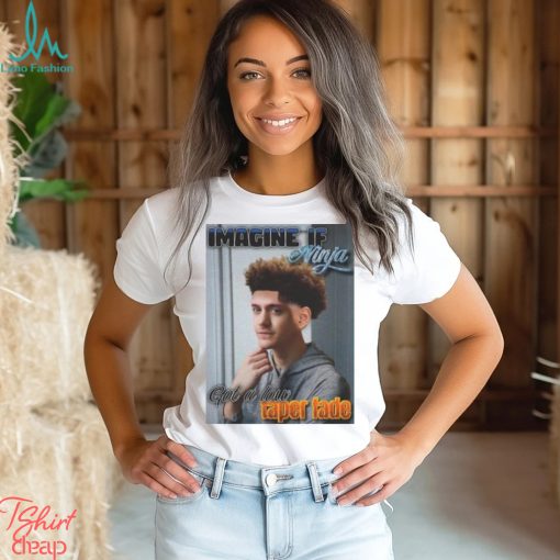 Imagine If Got A Low Taper Fade Ninja Handsome shirt