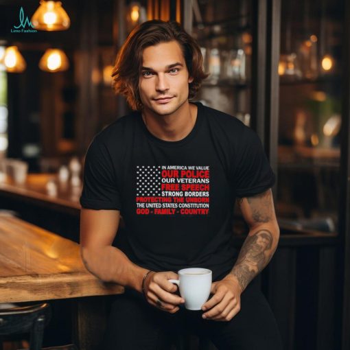 In America We Value Our Police Our Veterans Free Speech t shirt