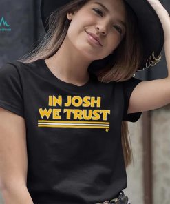 In Josh We Trust Shirt