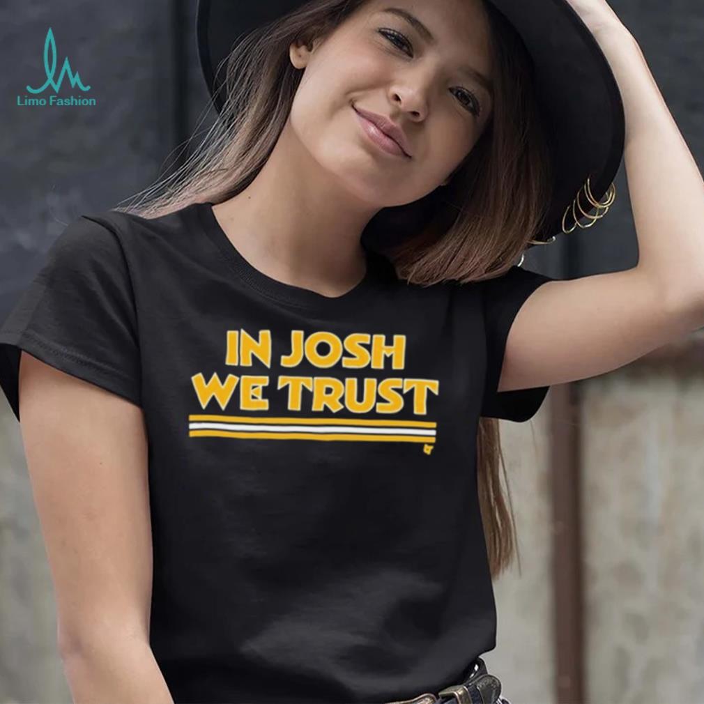 In Josh We Trust Shirt In Josh We Trust Shirt