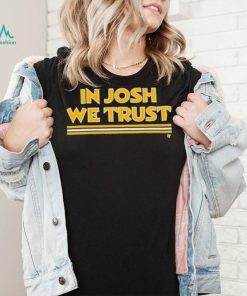 In Josh We Trust Shirt