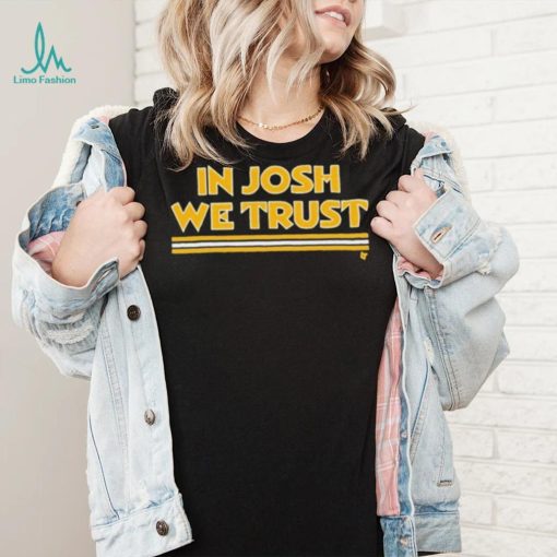 In Josh We Trust Shirt