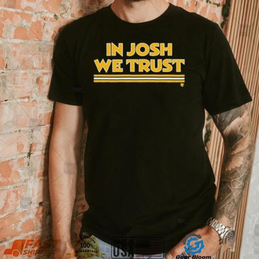 In Josh We Trust Shirt