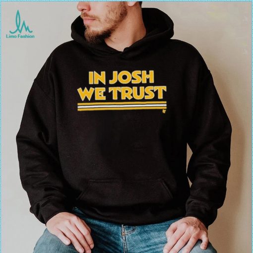In Josh We Trust Shirt