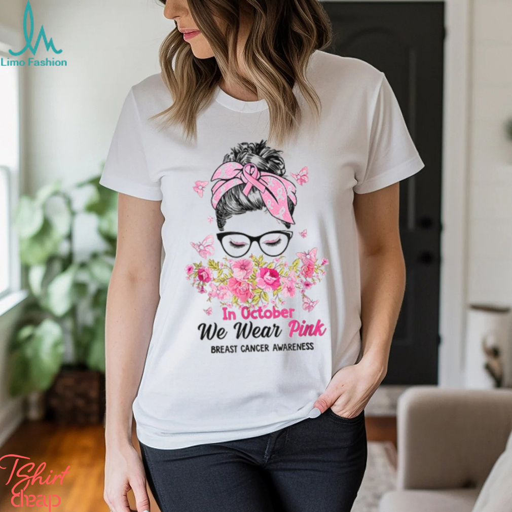 In October We Wear Pink Messy Bun Breast Cancer Awareness T Shirt In October We Wear Pink Messy Bun Breast Cancer Awareness T Shirt