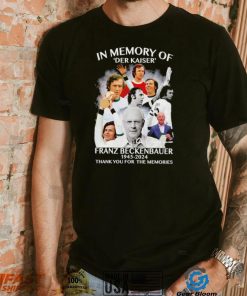 In memory of Der Kaiser Franz Beckenbauer 1945 2024 thank you for the memories signature retro shirt