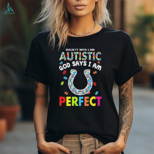 Indianapolis Colts society says I am Autistic god says I am perfect shirt