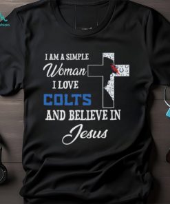 Indianapolis colts I am a simple woman I love indianapolis colts and believe in jesus 2024 shirt