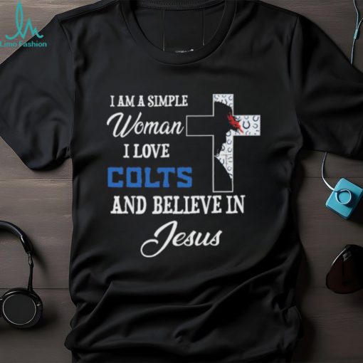 Indianapolis colts I am a simple woman I love indianapolis colts and believe in jesus 2024 shirt